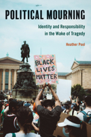 Political Mourning: Identity and Responsibility in the Wake of Tragedy 1439918929 Book Cover