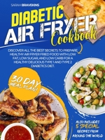 Diabetic Air Fryer Cookbook: Discover The Best Secrets To Prepare Delicious Air Fryer Fried Food With Low Fat And Low Sugar for A Healthy Type 1 and Type 2 Diabetics Diet 1801920885 Book Cover