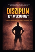 DISZIPLIN IST, WER DU BIST: ETABLIERE STABILE GEWOHNHEITEN, AUCH AN SCHWEREN TAGEN (German Edition) B0GFMB8158 Book Cover