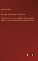 Beiträge zur neueren Geschichte: I. Zum Zeitalter Friedrichs des Großen II. Ein angeblicher Brief des Freiherrn vom Stein III. Zur Maria-Stuart-Frage 3368425757 Book Cover