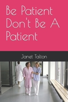 Be Patient Don't Be A Patient B0BSY4T8H3 Book Cover