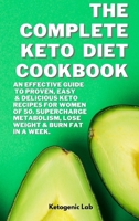 The Complete Keto Diet Cookbook: An Effective Guide To Proven, Easy And Delicious Keto Recipes For Women Of 50. Supercharge Metabolism, Lose Weight And Burn Fat in a week. 1801852774 Book Cover