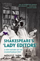 Shakespeare's 'Lady Editors': A New History of the Shakespearean Text 1009001124 Book Cover