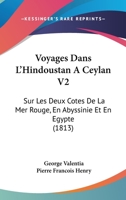 Voyages Dans L'Hindoustan A Ceylan V2: Sur Les Deux Cotes De La Mer Rouge, En Abyssinie Et En Egypte (1813) 116813370X Book Cover