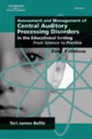 Assessment & Management of Central Auditory Processing Disorders in the Educational Setting: From Science to Practice 2nd Edition(Singular Audiology Text) 0769301304 Book Cover