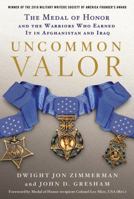 Uncommon Valor: The Medal of Honor and the Warriors Who Earned It in Afghanistan and Iraq 0312363850 Book Cover