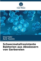 Schwermetallresistente Bakterien aus Abwässern von Gerbereien (German Edition) 6202789921 Book Cover