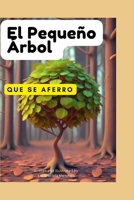 El Pequeño Árbol: Que se aferró (Spanish Edition) B0CTKS91XB Book Cover