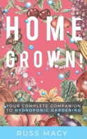 Homegrown!: Your Complete Companion to Hydroponic Gardening B088N8X7BT Book Cover