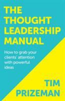 The Thought Leadership Manual 1909623806 Book Cover