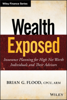 Wealth Exposed: Insurance Planning for High Net Worth Individuals and Their Advisors 1118810694 Book Cover