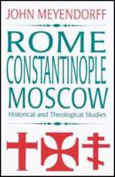 Rome, Constantinople, Moscow: Historical and Theological Studies 0881411345 Book Cover