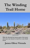 The Winding Trail Home: With the demand for beaver gone, the mountain man was forced to look for a new livelihood. 1734002166 Book Cover