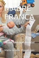 MADRE FRANCA: Ensayo sobre la maternidad (Spanish Edition) B0FK3FJ396 Book Cover