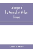 Catalogue of the mammals of Western Europe (Europe exclusive of Russia) in the collection of the British Museum 9353970083 Book Cover