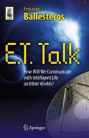 E.T. Talk: How Will We Communicate with Intelligent Life on Other Worlds? (Astronomers' Universe) 1441960880 Book Cover