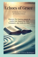 Echoes of Grace: 52 Words for a Year of Transformation: Discover the timeless power of words that shaped the New Testament, one week at a time 1300891440 Book Cover