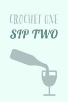 Crochet One Sip Two: Humorous Wine And Crocheting Saying - Lined Notebook To Write In 1080923950 Book Cover