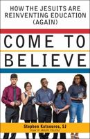 Come to Believe: How the Jesuits Are Reinventing Education (Again) 1626982201 Book Cover