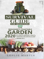 Survival Guide for Beginners and The Beginner's Vegetable Garden 2020: The Complete Beginner's Guide to Gardening and Survival in 2020 1951764900 Book Cover