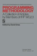 Programming Methodology: A Collection of Articles by Members of Ifip Wg2.3 (Texts and Monographs in Computer Science) 1461263174 Book Cover