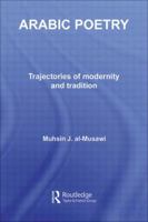 Arabic Poetry: Trajectories of Modernity and Tradition (Routledge Studies in Middle Eastern Literatures) 0415595916 Book Cover