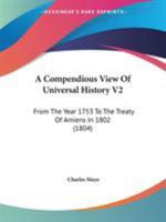 A Compendious View Of Universal History V2: From The Year 1753 To The Treaty Of Amiens In 1802 1165280264 Book Cover