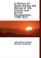 A History of Malta During the Period of the French and British Occupations, 1798-1815 9353602386 Book Cover