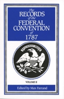 The Records of the Federal Convention of 1787: 1937 Revised Edition in Four Volumes, Volume 2 (Records of the Federal Convention of 1787) 0300000812 Book Cover