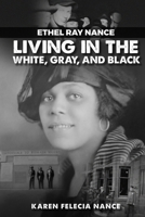 Ethel Ray Nance: Living in the White, Gray, and Black B0DPR91XJ6 Book Cover
