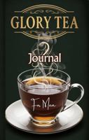 Glory Tea: A Daily Journal to Savor the Presence of God for Men B0FBKC95WX Book Cover