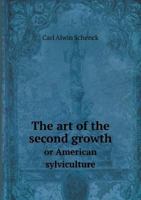 The Art Of The Second Growth: Or American Sylviculture 111768556X Book Cover