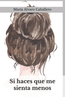 Si haces que me sienta de menos 840906345X Book Cover