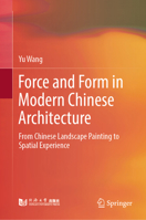 Force and Form in Modern Chinese Architecture: From Chinese Landscape Painting to Spatial Experience 9819217571 Book Cover