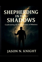 Shepherding in the Shadows: Confronting the Real Enemies of Ministry B0GXPHP722 Book Cover