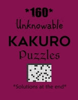 160 Unknowable Kakuro Puzzles – Solutions at the end: Kakuro puzzle books - Have a Blast! B08VYMSPBS Book Cover