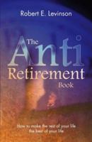 The Anti-Retirement Book 1412011442 Book Cover