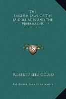 The English Laws Of The Middle Ages And The Freemasons 142530835X Book Cover
