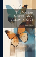 The Vassar Miscellany, Volumes 22-23 102016753X Book Cover