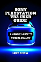 Sony PlayStation VR2 User guide: A Gamer's Guide to Virtual Reality B0CM4VDG4G Book Cover