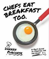 Chefs Eat Breakfast Too: A Pro's Guide to Starting The Day Right 1743794851 Book Cover