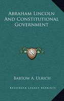 Abraham Lincoln and Constitutional Government 0548413029 Book Cover