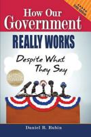 How Our Government Really Works Despite What They Say 1938842197 Book Cover