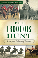 Iroquois Hunt, The: A Bluegrass Foxhunting Tradition (Sports) 1626197431 Book Cover