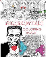 FRANKENSTEIN COLORING BOOK for CREATIVE ADULTS: Color Victor Frankenstein, Bride of Frankenstein, Frankenstein Mary Shelley, Stress Free Adult Coloring Book and Mandalas of Monster Frankenstein, Hallo 1978359691 Book Cover