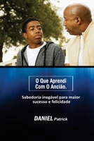 O que aprendi com o ancião: Sabedoria inegável para maior sucesso e felicidade. B08VCYF2Z5 Book Cover