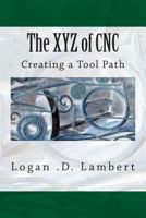 The XYZ of CNC: Creating a Tool Path 1499312903 Book Cover