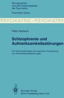 Schizophrenie Und Aufmerksamkeitsstorungen: Zur Psychopathologie Der Kognitiven Verarbeitung Von Aufmerksamkeitsleistungen 3642881416 Book Cover