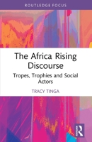 The Africa Rising Discourse: Tropes, Trophies and Social Actors 1032750448 Book Cover