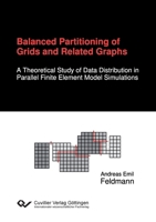 Balanced Partitioning of Grids and Related Graphs. A Theoretical Study of Data Distribution in Parallel Finite Element Model Simulations 3954041251 Book Cover